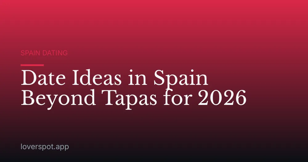 Date Ideas in Spain Beyond Tapas for 2026