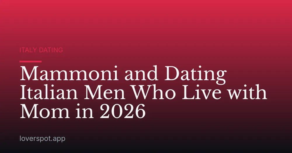 Mammoni and Dating Italian Men Who Live with Mom in 2026