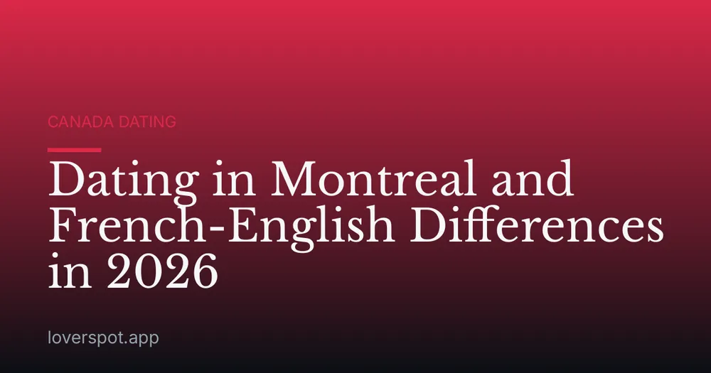 Dating in Montreal and French-English Differences in 2026