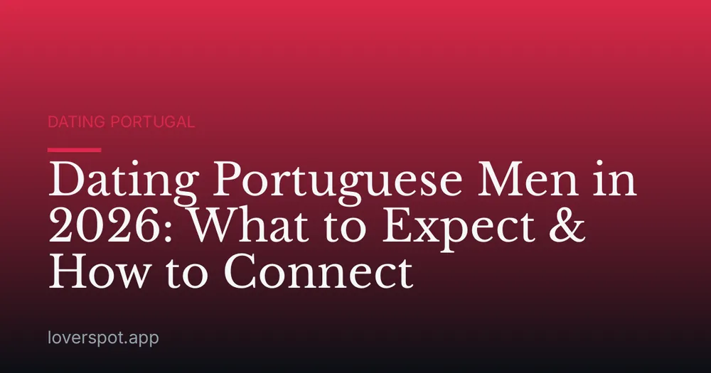 Dating Portuguese Men in 2026: What to Expect & How to Connect
