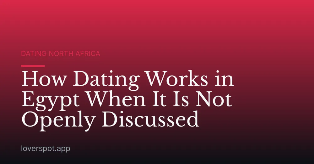 How Dating Works in Egypt When It Is Not Openly Discussed