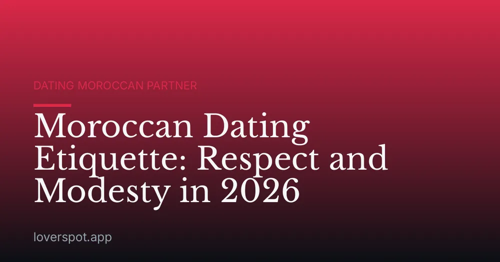 Moroccan Dating Etiquette: Respect and Modesty in 2026