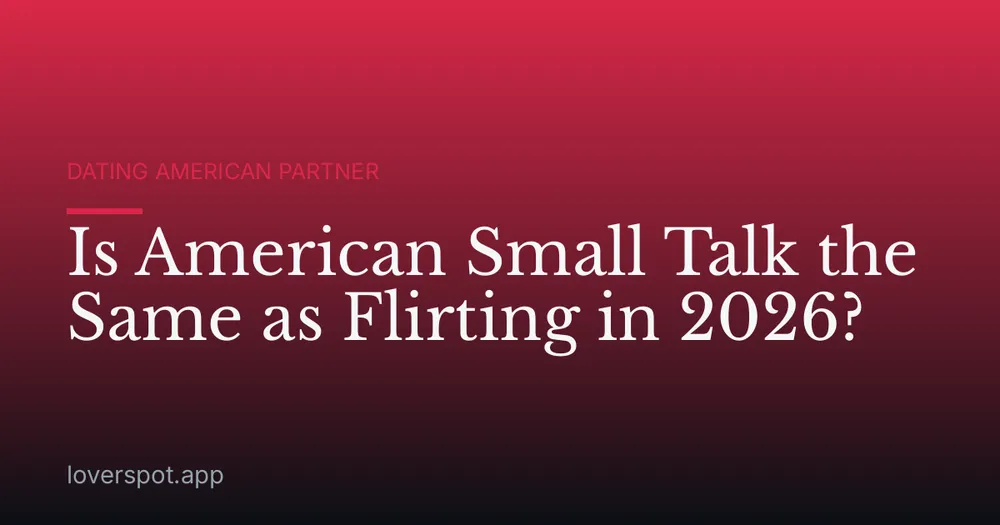 Is American Small Talk the Same as Flirting in 2026?