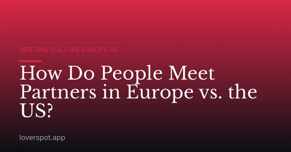 How Do People Meet Partners in Europe vs. the US?