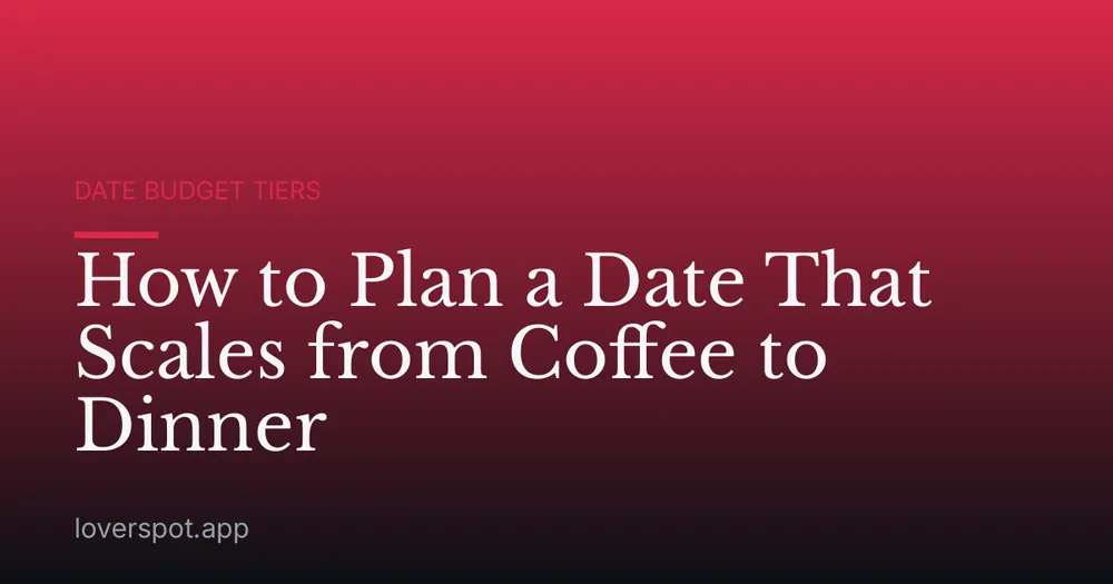 How to Plan a Date That Scales from Coffee to Dinner