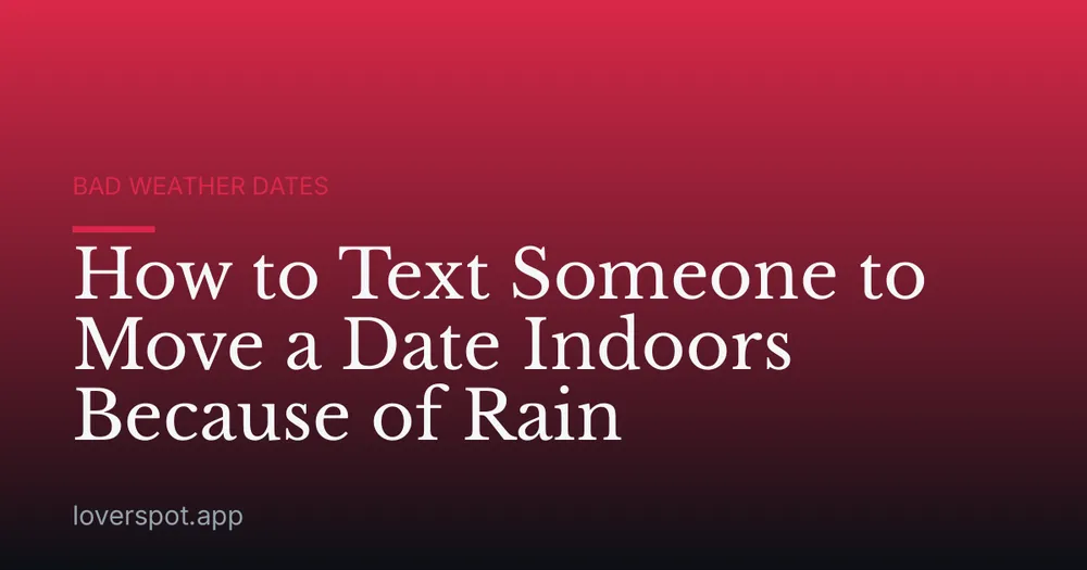 How to Text Someone to Move a Date Indoors Because of Rain