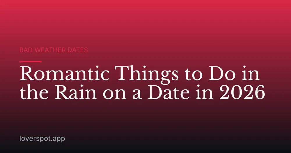 Romantic Things to Do in the Rain on a Date in 2026