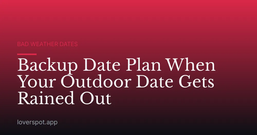 Backup Date Plan When Your Outdoor Date Gets Rained Out