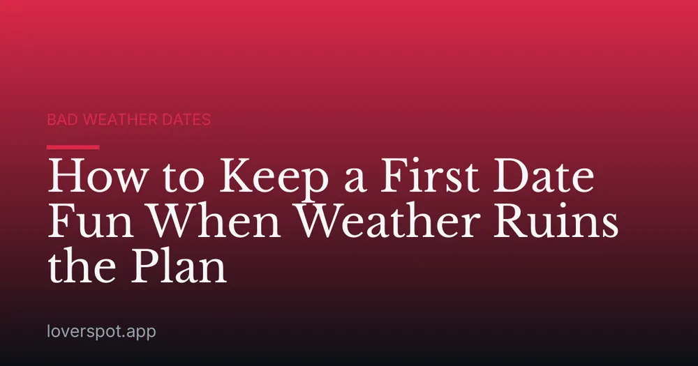 How to Keep a First Date Fun When Weather Ruins the Plan