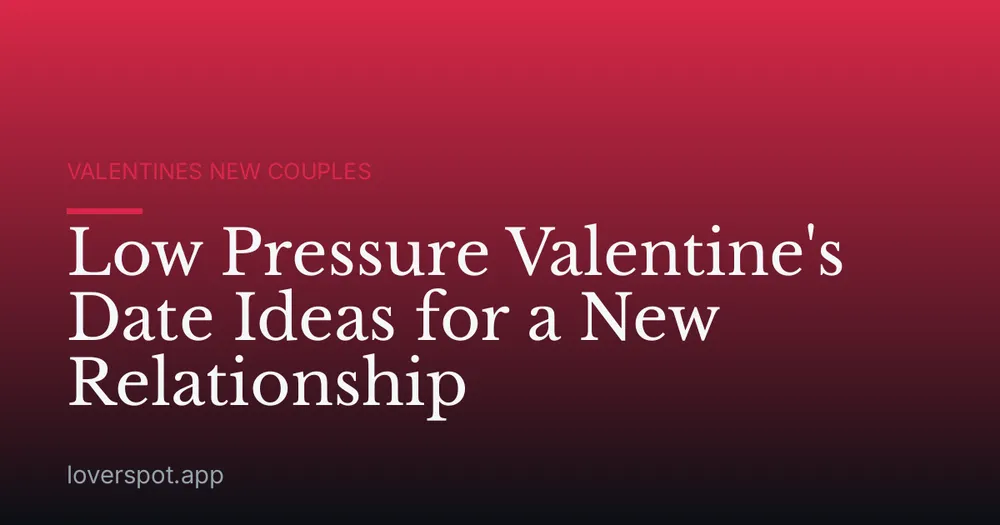 Low Pressure Valentine's Date Ideas for a New Relationship
