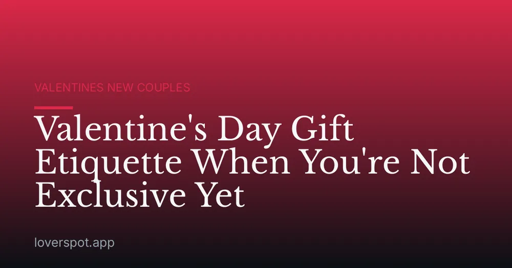 Valentine's Day Gift Etiquette When You're Not Exclusive Yet
