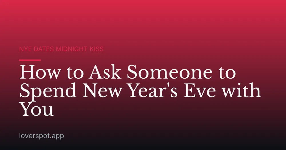 How to Ask Someone to Spend New Year's Eve with You