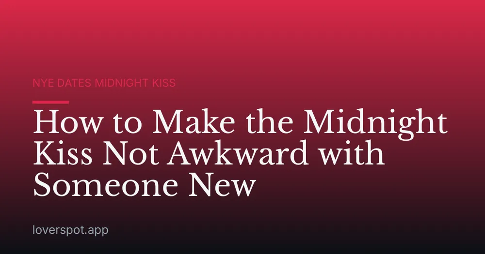 How to Make the Midnight Kiss Not Awkward with Someone New