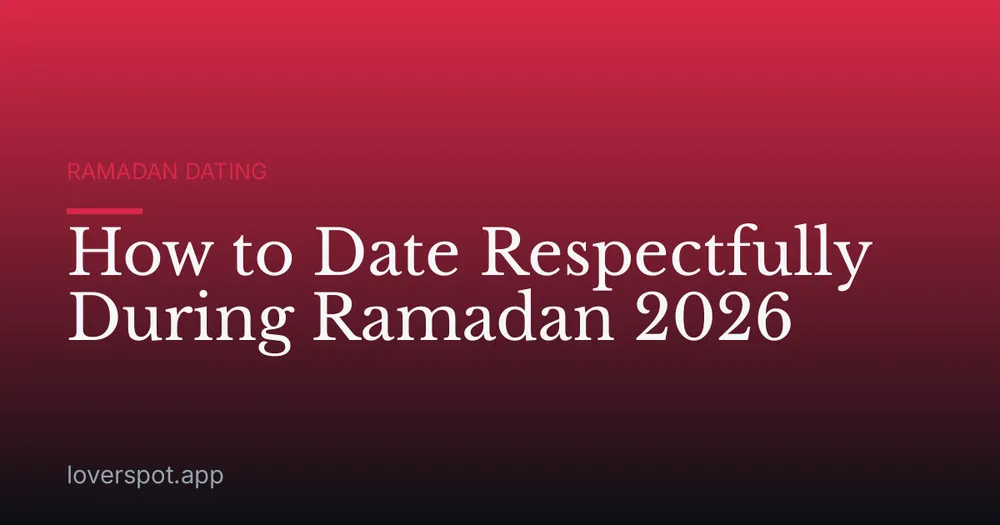 How to Date Respectfully During Ramadan 2026