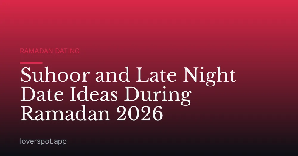 Suhoor and Late Night Date Ideas During Ramadan 2026