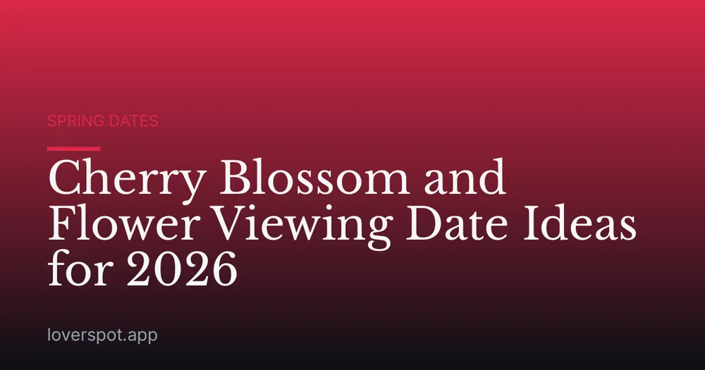 Cherry Blossom and Flower Viewing Date Ideas for 2026