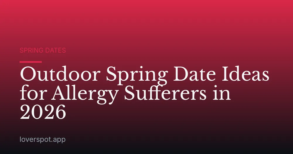 Outdoor Spring Date Ideas for Allergy Sufferers in 2026