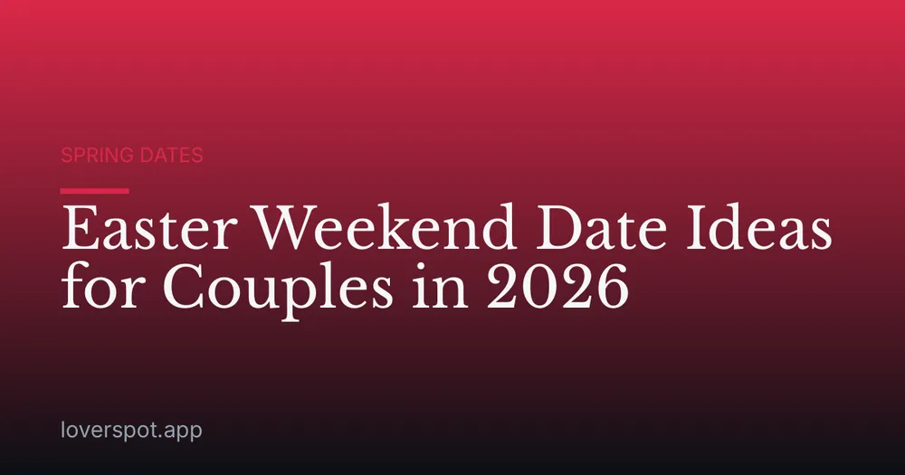 Easter Weekend Date Ideas for Couples in 2026