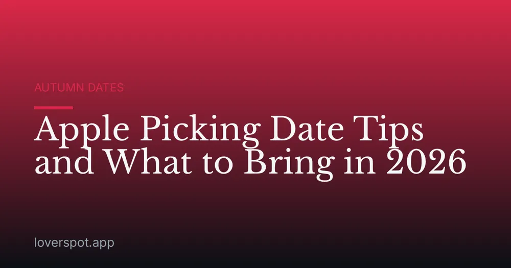 Apple Picking Date Tips and What to Bring in 2026