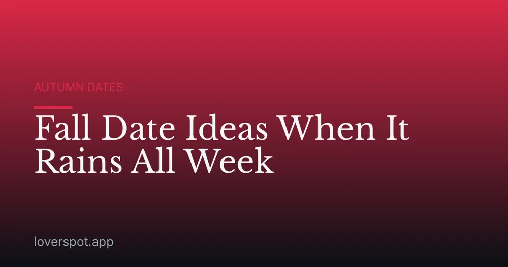 Fall Date Ideas When It Rains All Week