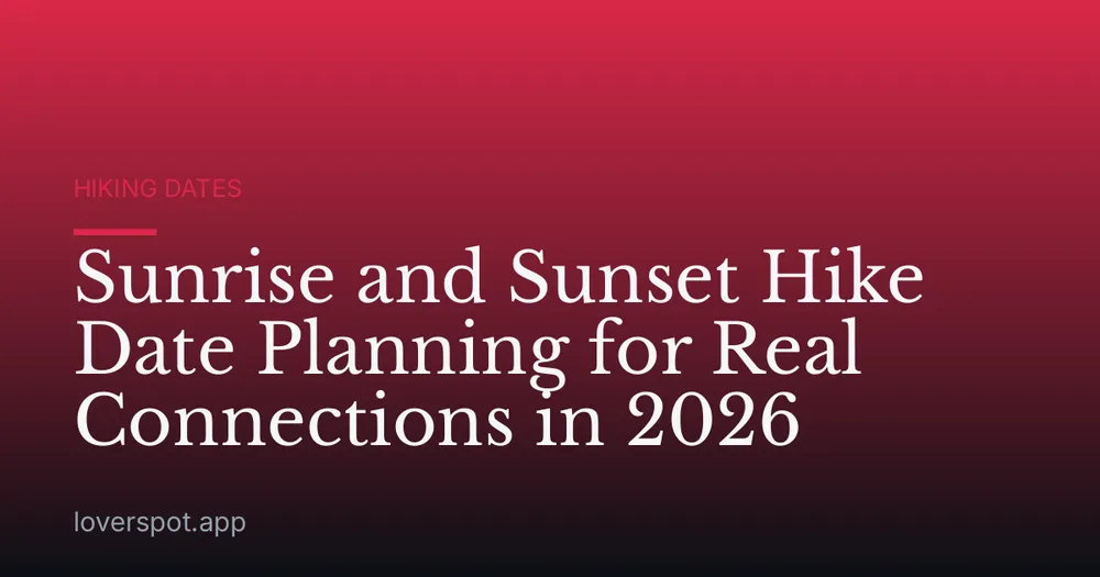 Sunrise and Sunset Hike Date Planning for Real Connections in 2026