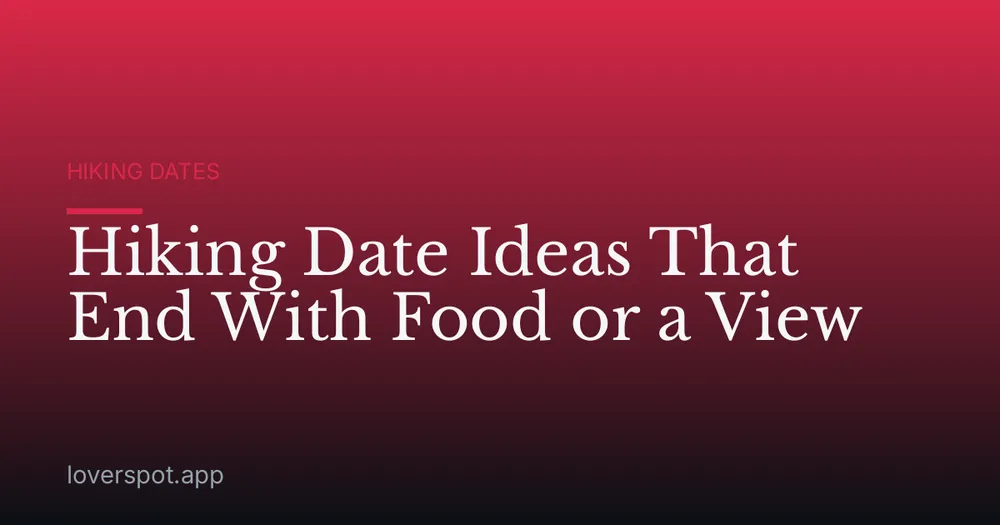 Hiking Date Ideas That End With Food or a View
