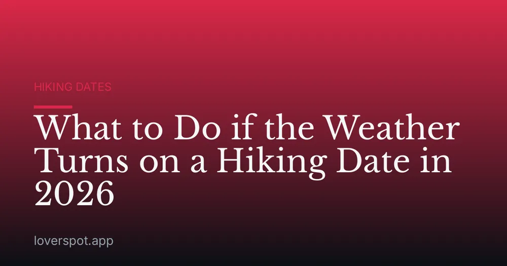 What to Do if the Weather Turns on a Hiking Date in 2026