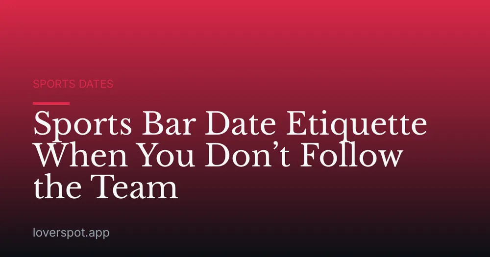 Sports Bar Date Etiquette When You Don’t Follow the Team
