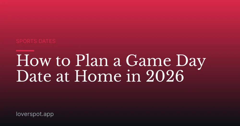 How to Plan a Game Day Date at Home in 2026