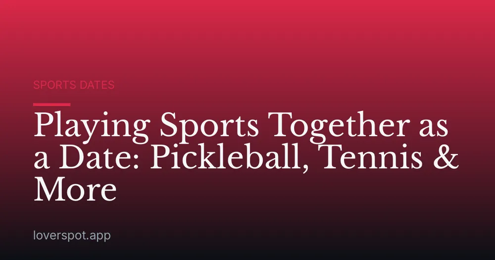 Playing Sports Together as a Date: Pickleball, Tennis & More