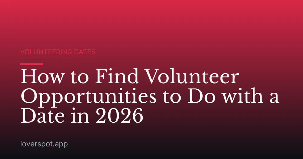 How to Find Volunteer Opportunities to Do with a Date in 2026
