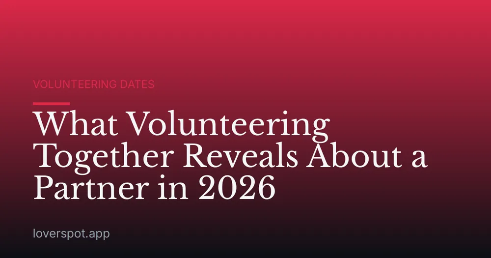 What Volunteering Together Reveals About a Partner in 2026