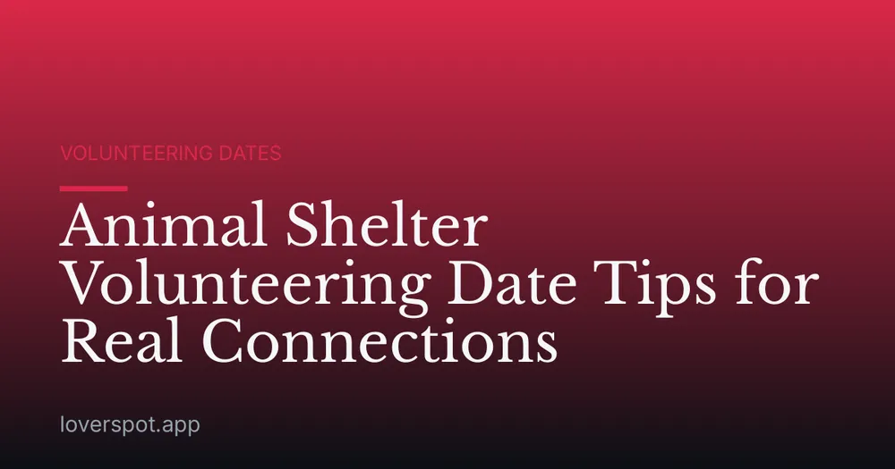 Animal Shelter Volunteering Date Tips for Real Connections