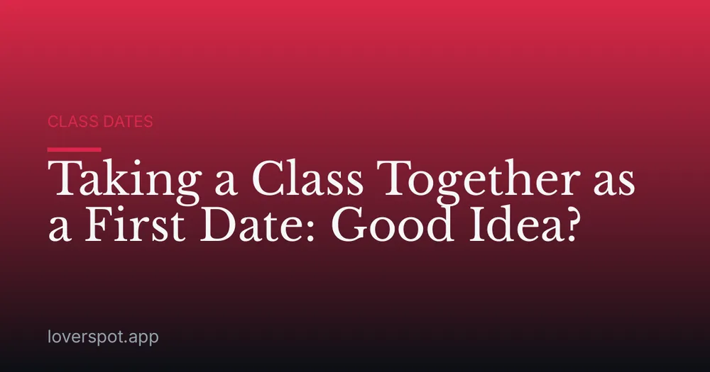 Taking a Class Together as a First Date: Good Idea?