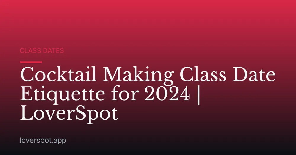 Cocktail Making Class Date Etiquette for 2024 | LoverSpot