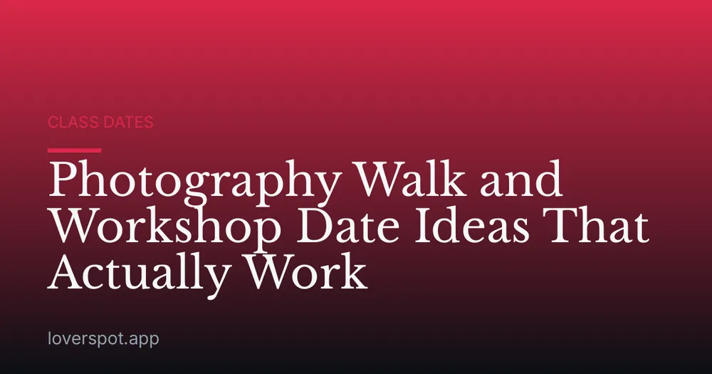 Photography Walk and Workshop Date Ideas That Actually Work