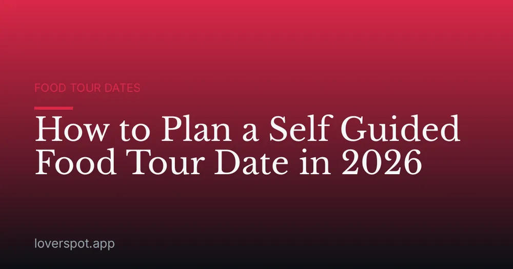 How to Plan a Self Guided Food Tour Date in 2026
