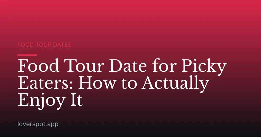 Food Tour Date for Picky Eaters: How to Actually Enjoy It