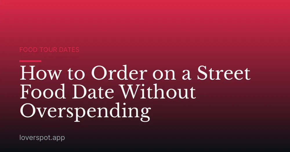 How to Order on a Street Food Date Without Overspending