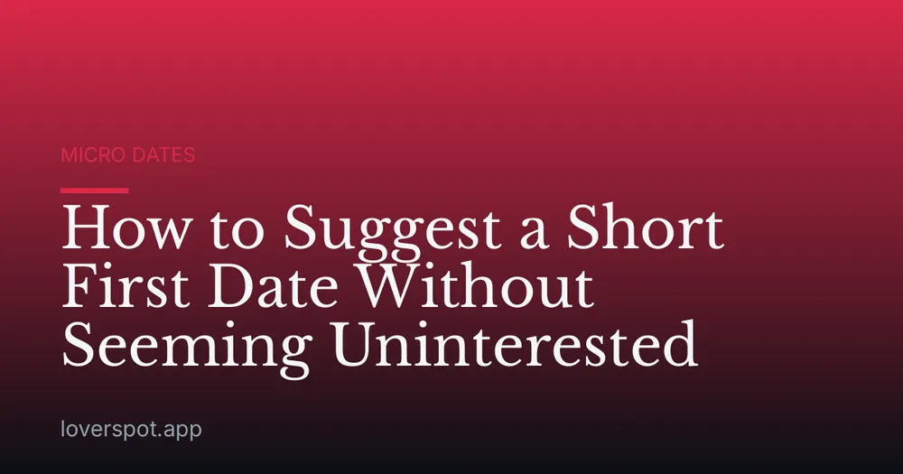 How to Suggest a Short First Date Without Seeming Uninterested
