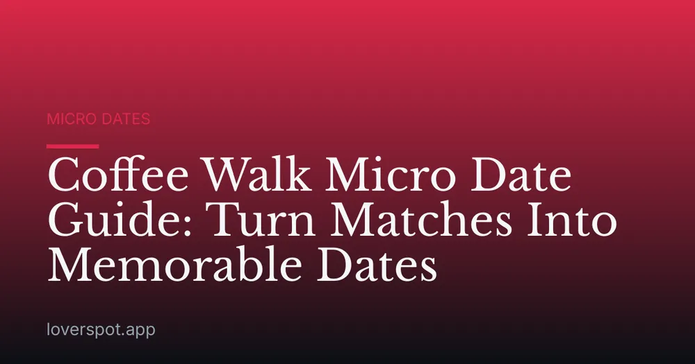 Coffee Walk Micro Date Guide: Turn Matches Into Memorable Dates