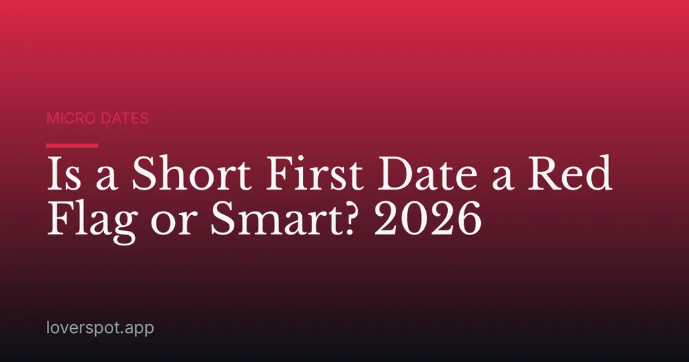 Is a Short First Date a Red Flag or Smart? 2026