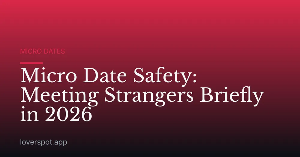 Micro Date Safety: Meeting Strangers Briefly in 2026