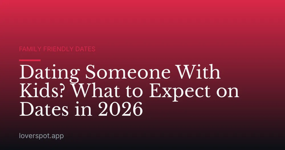 Dating Someone With Kids? What to Expect on Dates in 2026