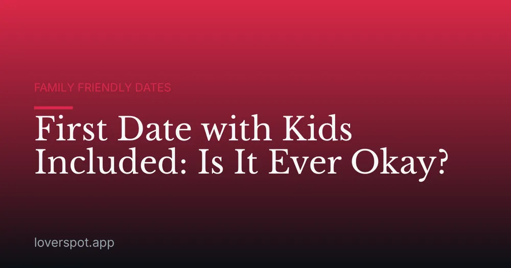 First Date with Kids Included: Is It Ever Okay?