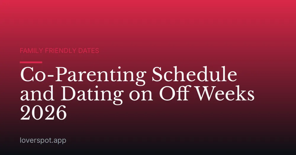 Co-Parenting Schedule and Dating on Off Weeks 2026