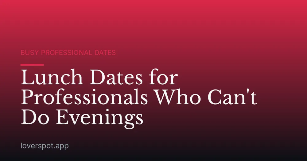 Lunch Dates for Professionals Who Can't Do Evenings