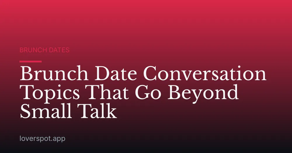 Brunch Date Conversation Topics That Go Beyond Small Talk