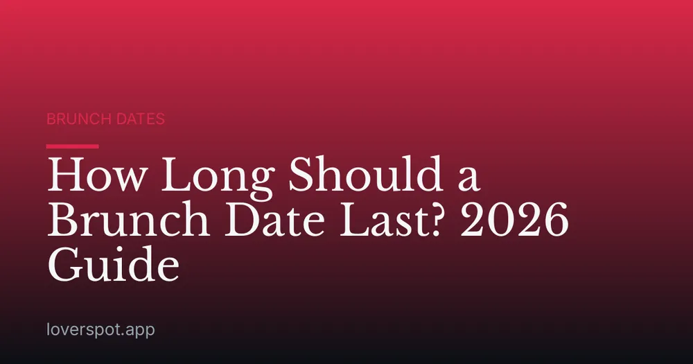 How Long Should a Brunch Date Last? 2026 Guide