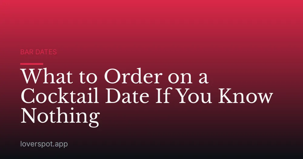 What to Order on a Cocktail Date If You Know Nothing